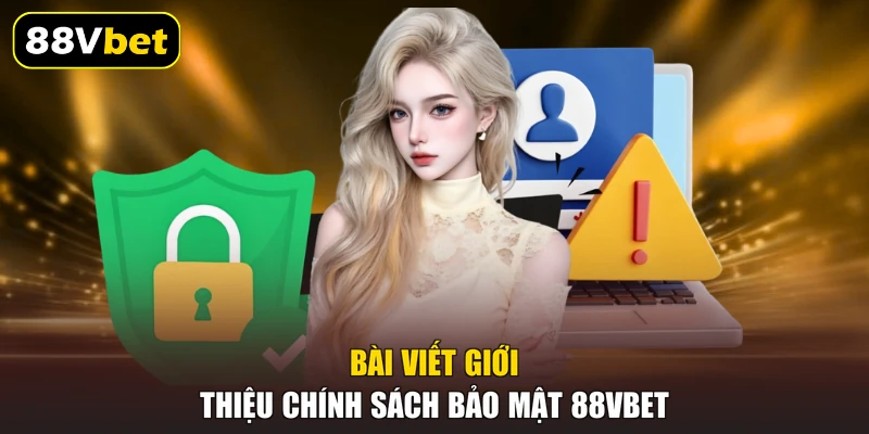 Bài viết giới thiệu chính sách bảo mật 88VBET