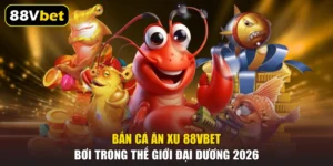 Bắn Cá Ăn Xu 88VBET | Bơi Trong Thế Giới Đại Dương 2026