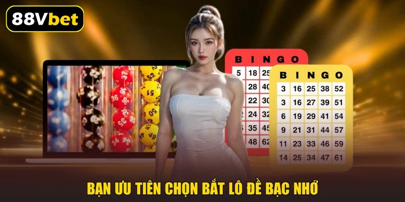 Bạn ưu tiên chọn bắt lô đề bạc nhớ