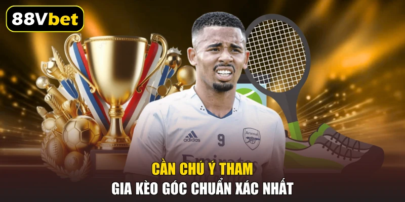 Kèo Phạt Góc 88VBET - Top 4 Hình Thức Cược Hấp Dẫn Nhất 3 Cần chú ý tham gia kèo góc chuẩn xác nhất
