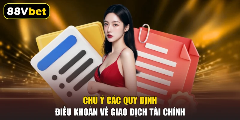 Chú ý các quy định điều khoản về giao dịch tài chính