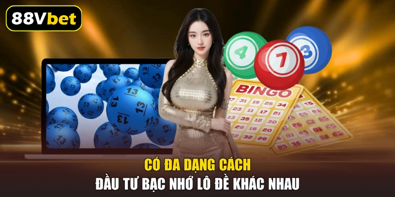 Có đa dạng cách đầu tư bạc nhớ lô đề khác nhau