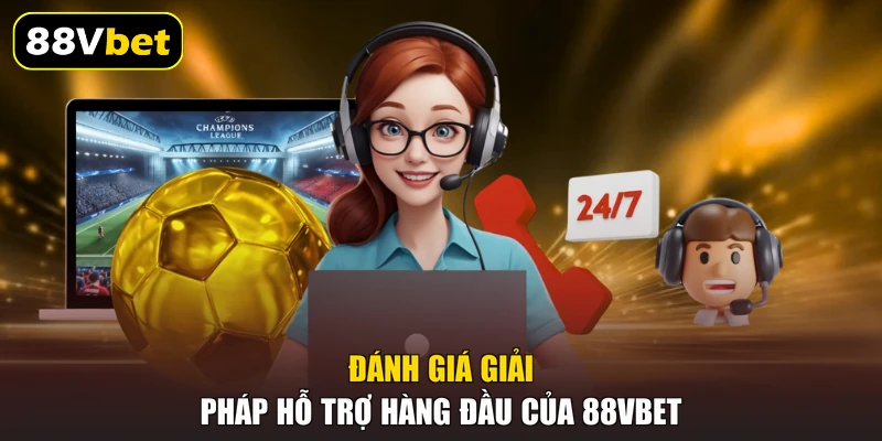 Đánh giá giải pháp hỗ trợ hàng đầu của 88VBET