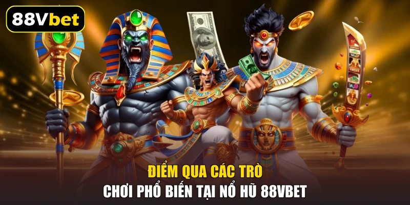 Điểm qua các trò chơi phổ biến tại nổ hũ 88VBET