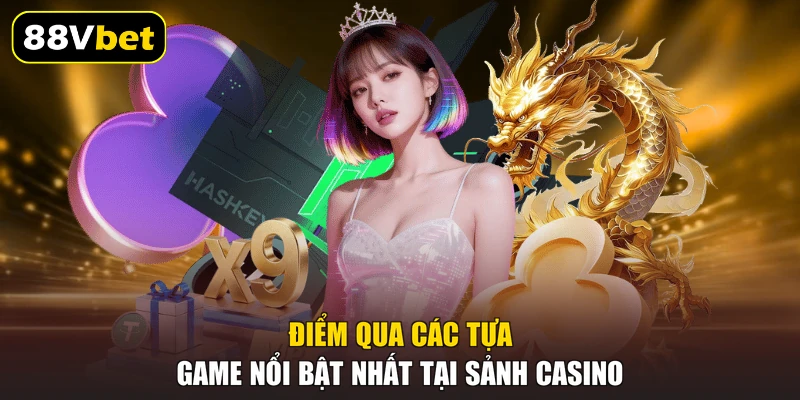 Điểm qua các tựa game nổi bật nhất tại sảnh casino