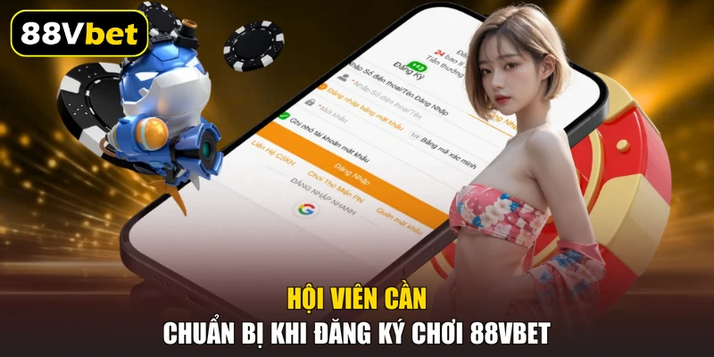 Đăng Ký 88VBET - Bước Tạo Tài Khoản Cược An Toàn 24h 2 Hội viên cần chuẩn bị khi đăng ký chơi 88VBET