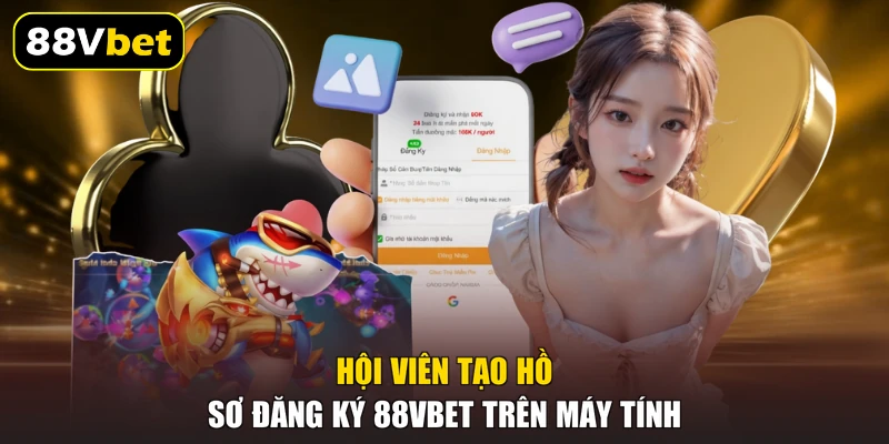 Đăng Ký 88VBET - Bước Tạo Tài Khoản Cược An Toàn 24h 1 Hội viên tạo hồ sơ đăng ký 88VBET trên máy tính