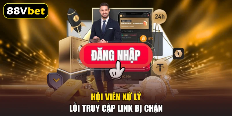 Hội viên xử lý lỗi truy cập link bị chặn