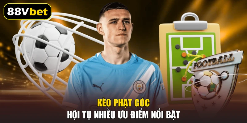 Kèo Phạt Góc 88VBET - Top 4 Hình Thức Cược Hấp Dẫn Nhất 1 Kèo phạt góc hội tụ nhiều ưu điểm nổi bật