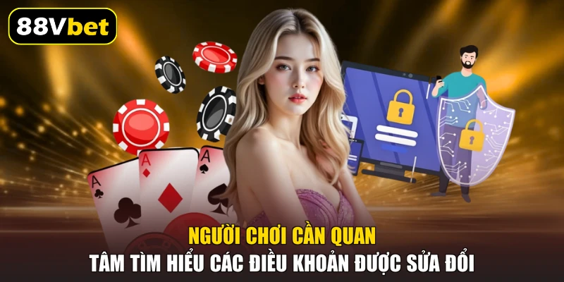 Người chơi cần quan tâm tìm hiểu các điều khoản được sửa đổi